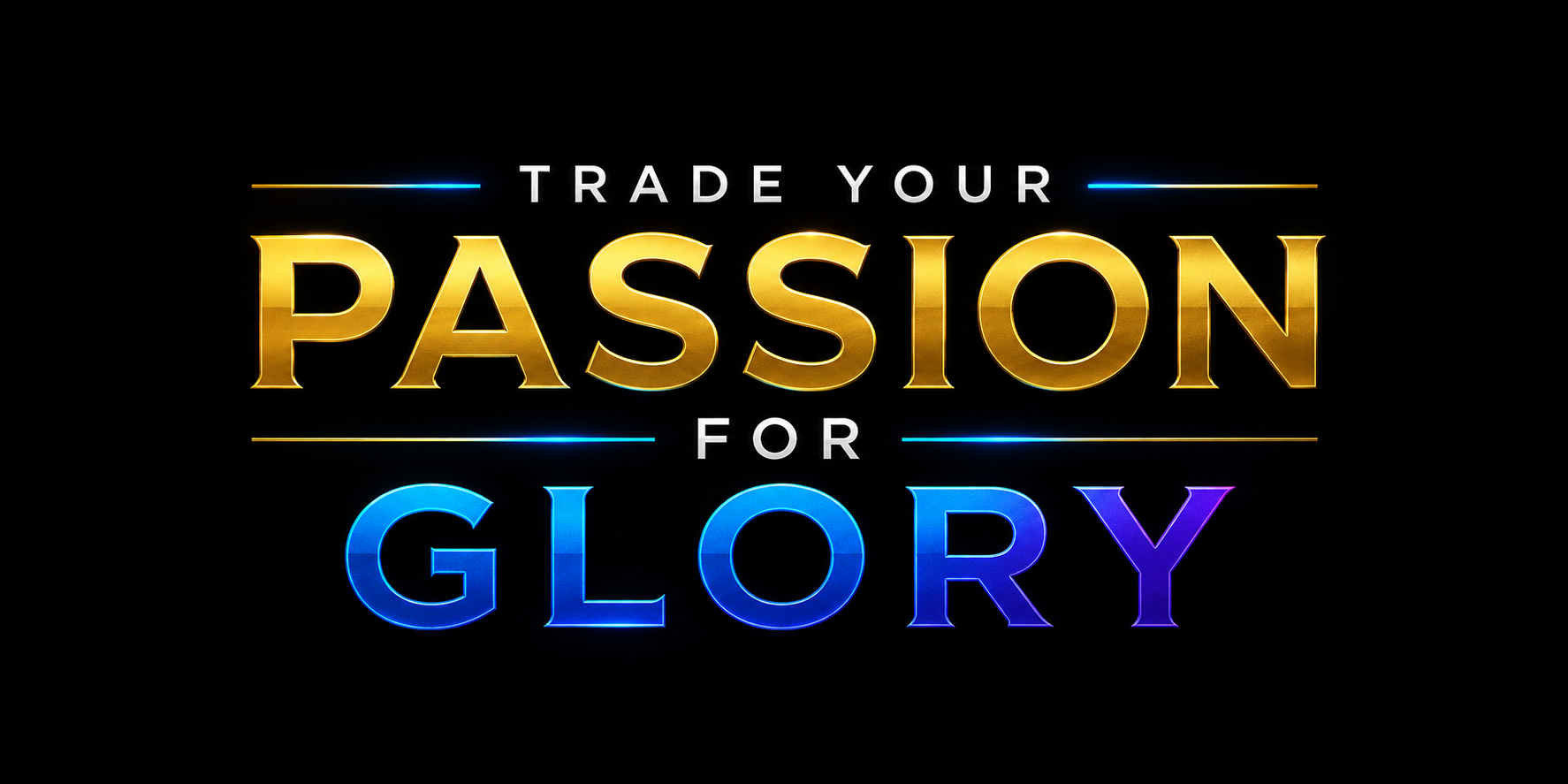 Trade Your Passion For Glory